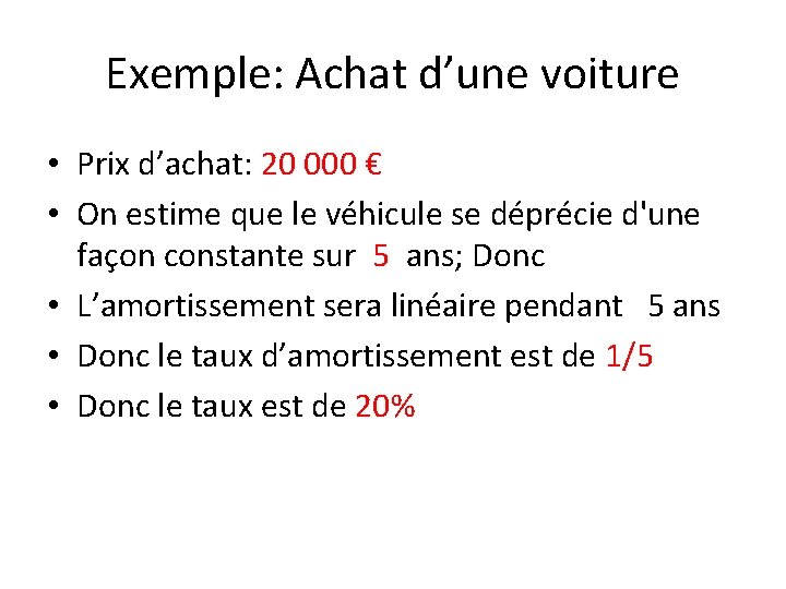 Exemple: Achat d’une voiture • Prix d’achat: 20 000 € • On estime que