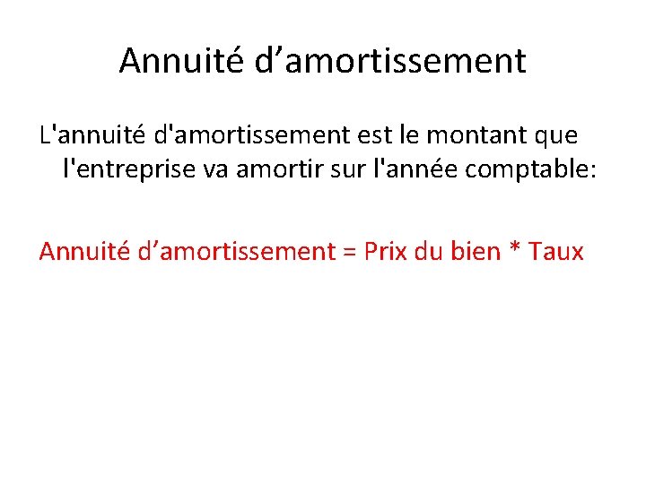 Annuité d’amortissement L'annuité d'amortissement est le montant que l'entreprise va amortir sur l'année comptable:
