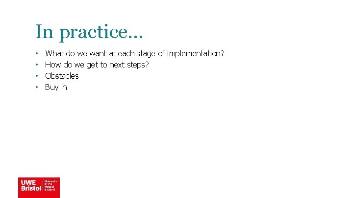 In practice… • • What do we want at each stage of implementation? How