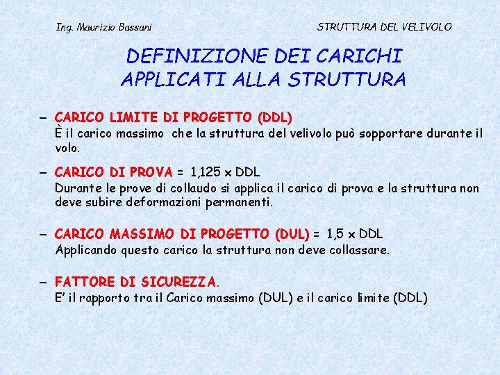 Ing. Maurizio Bassani STRUTTURA DEL VELIVOLO DEFINIZIONE DEI CARICHI APPLICATI ALLA STRUTTURA – CARICO