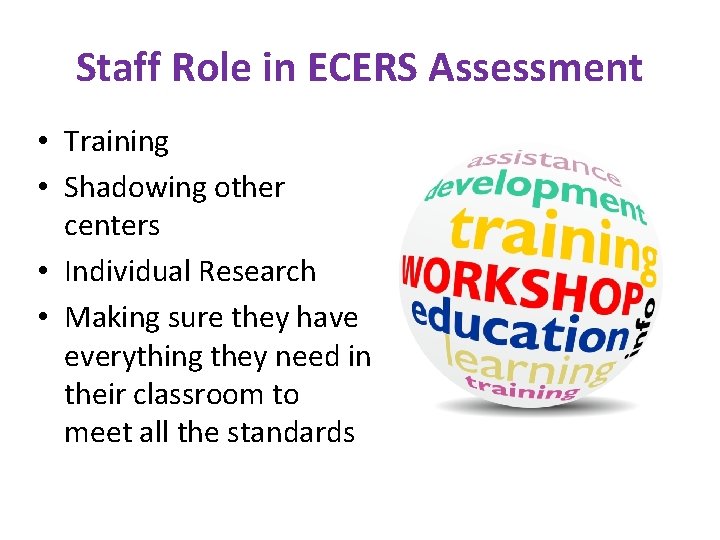 Staff Role in ECERS Assessment • Training • Shadowing other centers • Individual Research