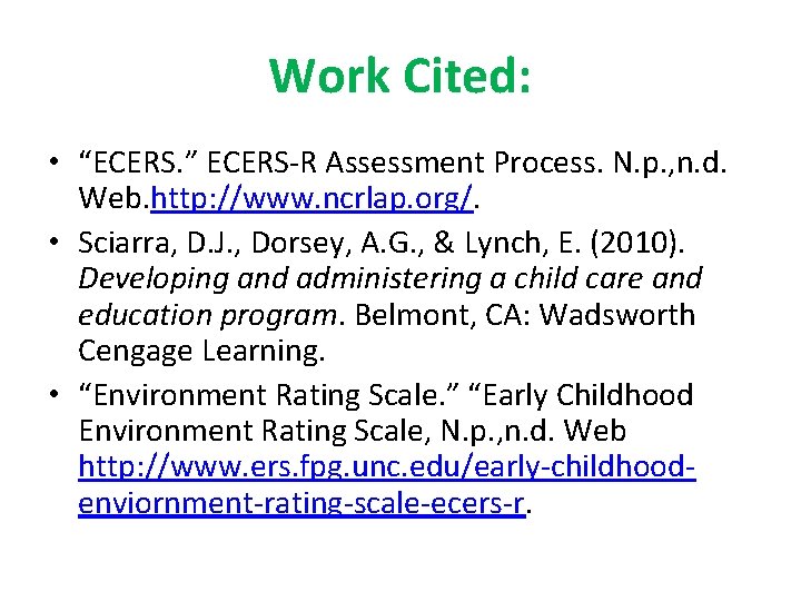 Work Cited: • “ECERS. ” ECERS-R Assessment Process. N. p. , n. d. Web.