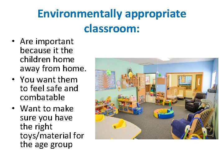Environmentally appropriate classroom: • Are important because it the children home away from home.