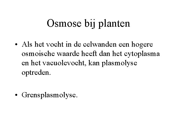 Osmose bij planten • Als het vocht in de celwanden een hogere osmoische waarde