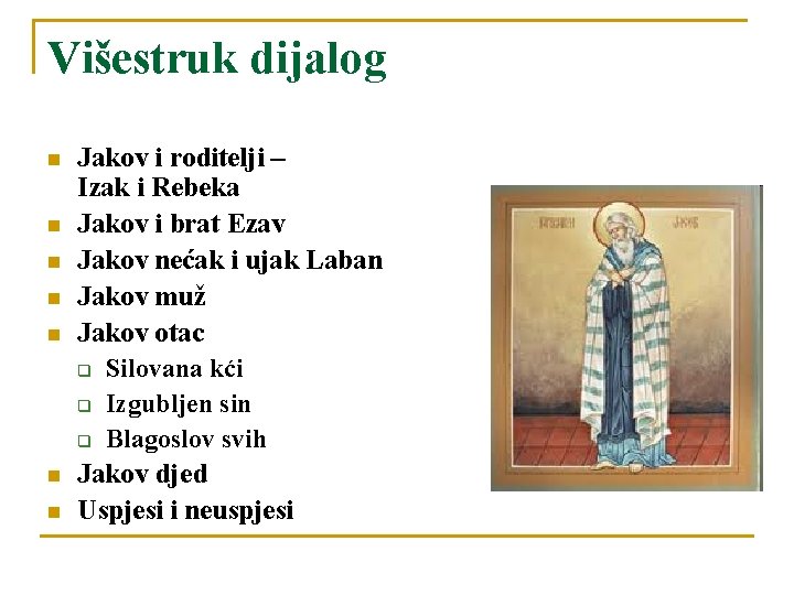 Višestruk dijalog n n n n Jakov i roditelji – Izak i Rebeka Jakov