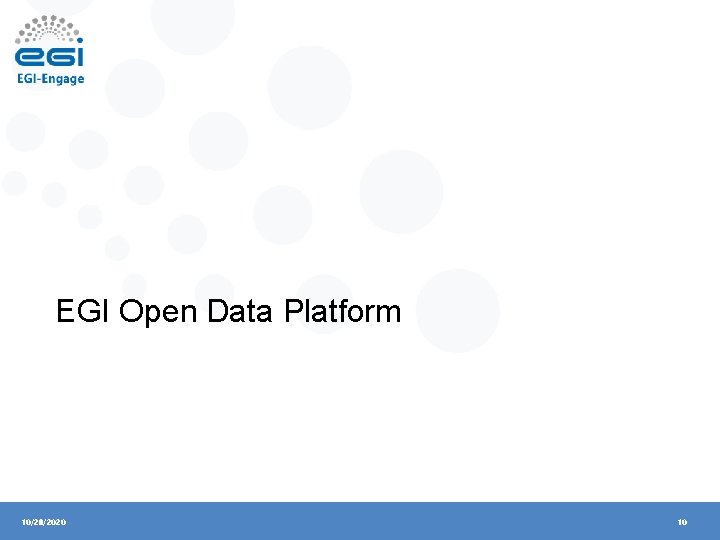 EGI Open Data Platform 10/28/2020 10 