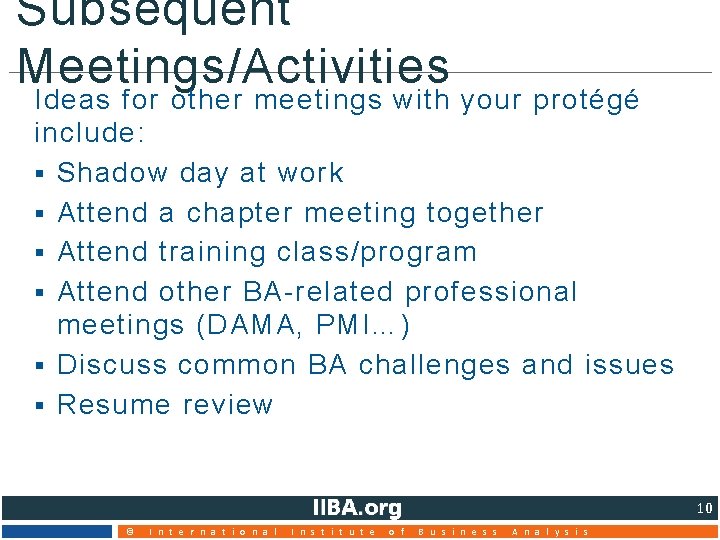 Subsequent Meetings/Activities Ideas for other meetings with your protégé include: § Shadow day at