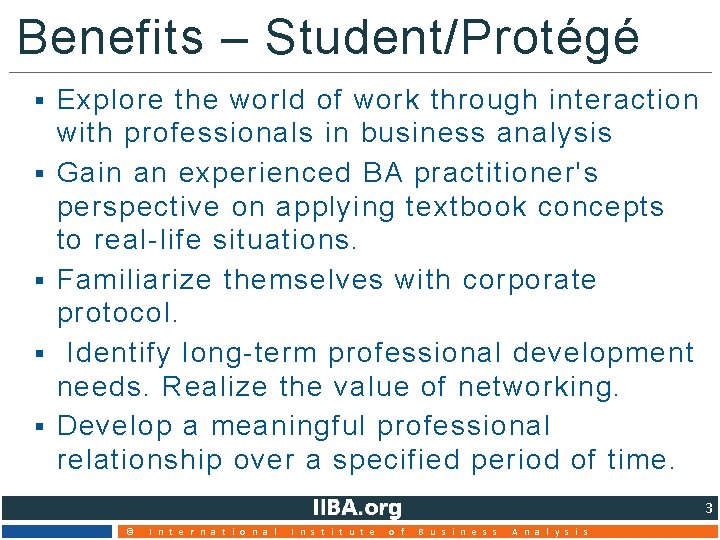 Benefits – Student/Protégé § § § Explore the world of work through interaction with