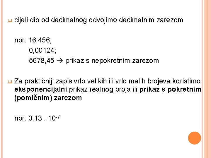 q cijeli dio od decimalnog odvojimo decimalnim zarezom npr. 16, 456; 0, 00124; 5678,