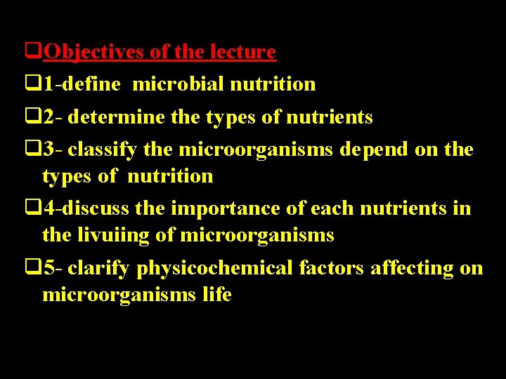 q. Objectives of the lecture q 1 -define microbial nutrition q 2 - determine