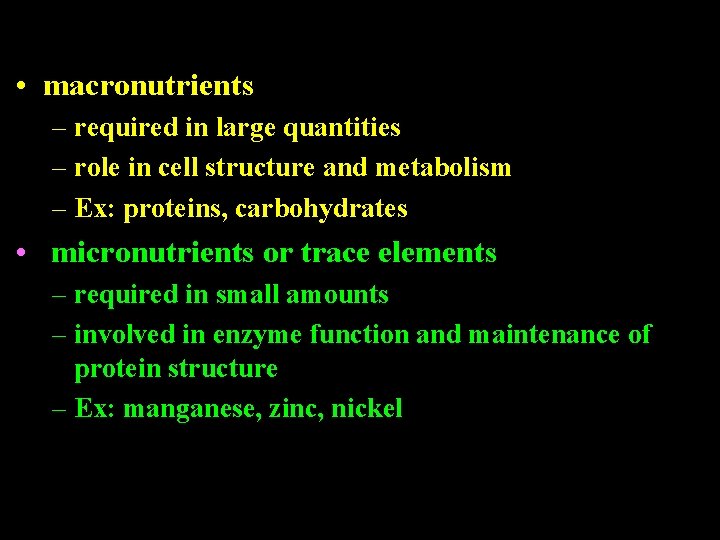  • macronutrients – required in large quantities – role in cell structure and