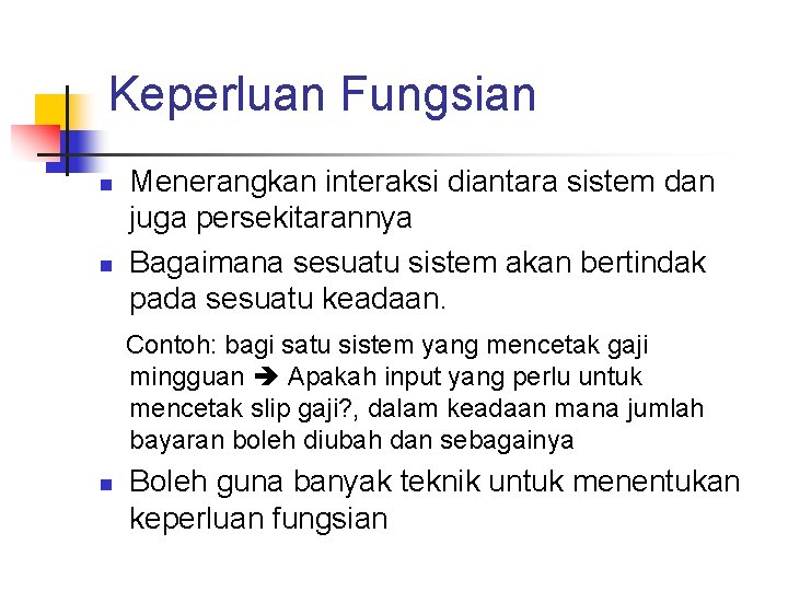 Keperluan Fungsian n n Menerangkan interaksi diantara sistem dan juga persekitarannya Bagaimana sesuatu sistem