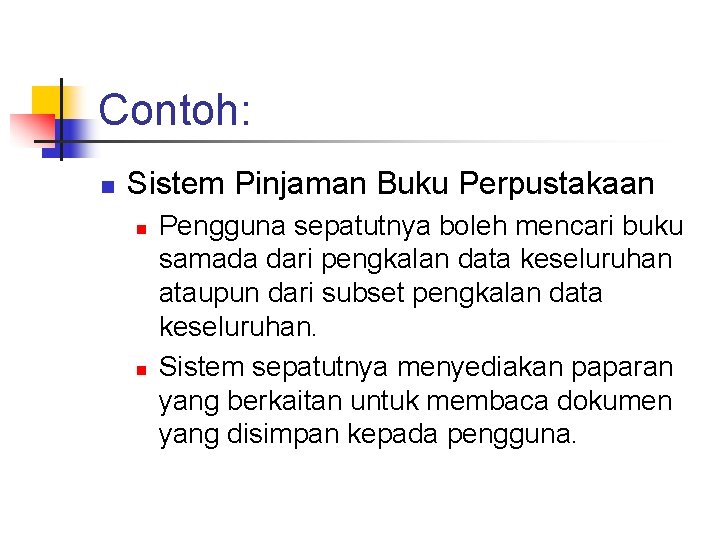 Contoh: n Sistem Pinjaman Buku Perpustakaan n n Pengguna sepatutnya boleh mencari buku samada