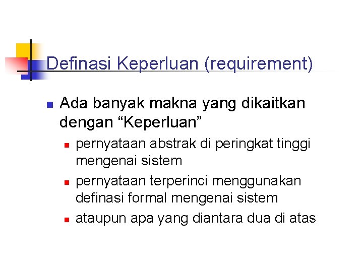 Definasi Keperluan (requirement) n Ada banyak makna yang dikaitkan dengan “Keperluan” n n n