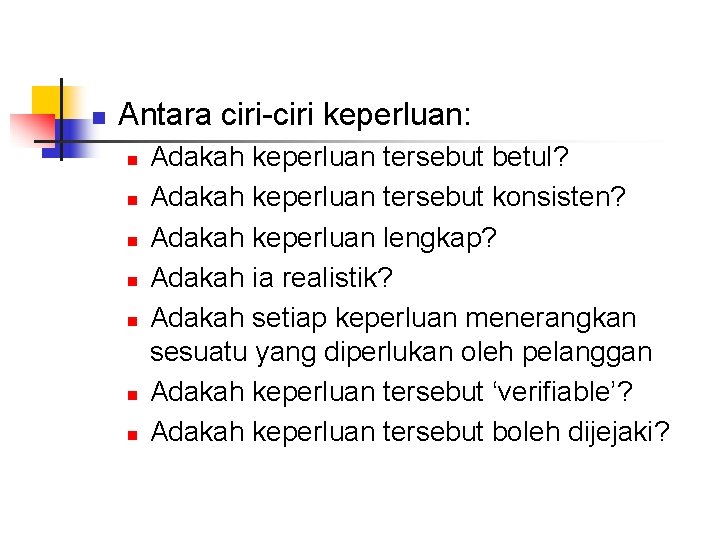 n Antara ciri-ciri keperluan: n n n n Adakah keperluan tersebut betul? Adakah keperluan