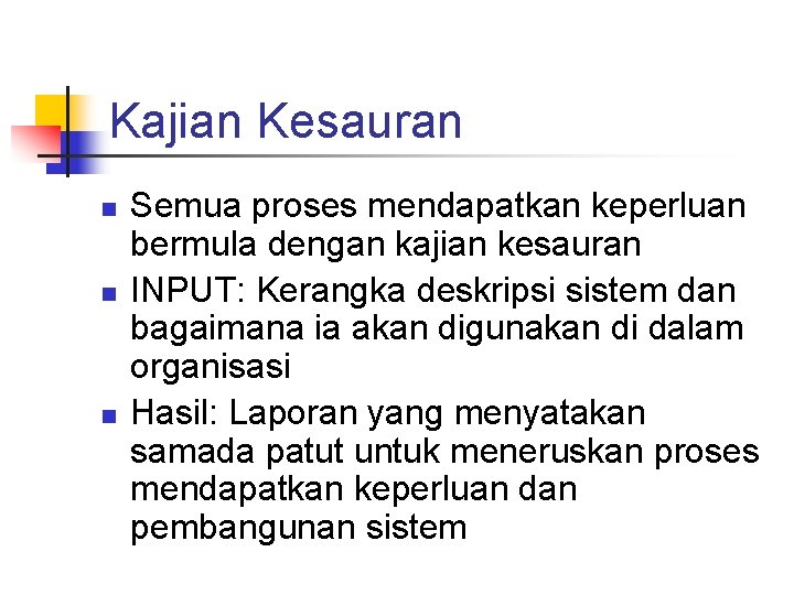 Kajian Kesauran n Semua proses mendapatkan keperluan bermula dengan kajian kesauran INPUT: Kerangka deskripsi