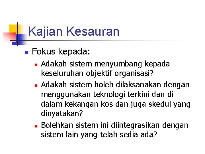 Kajian Kesauran n Fokus kepada: n n n Adakah sistem menyumbang kepada keseluruhan objektif