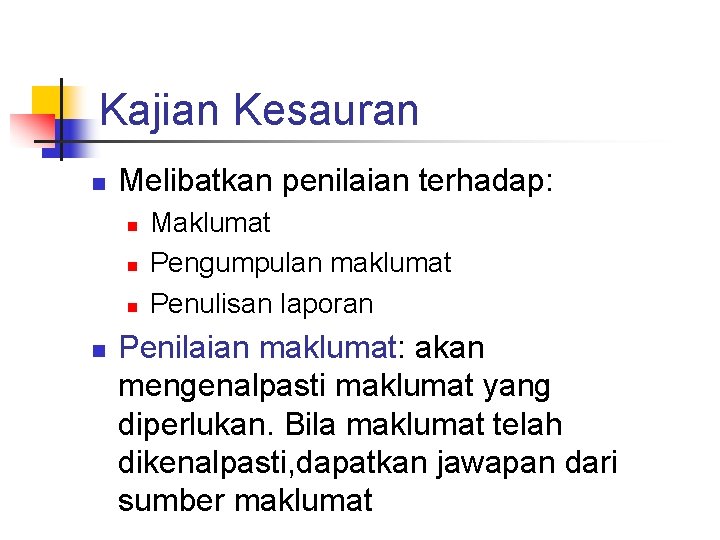 Kajian Kesauran n Melibatkan penilaian terhadap: n n Maklumat Pengumpulan maklumat Penulisan laporan Penilaian