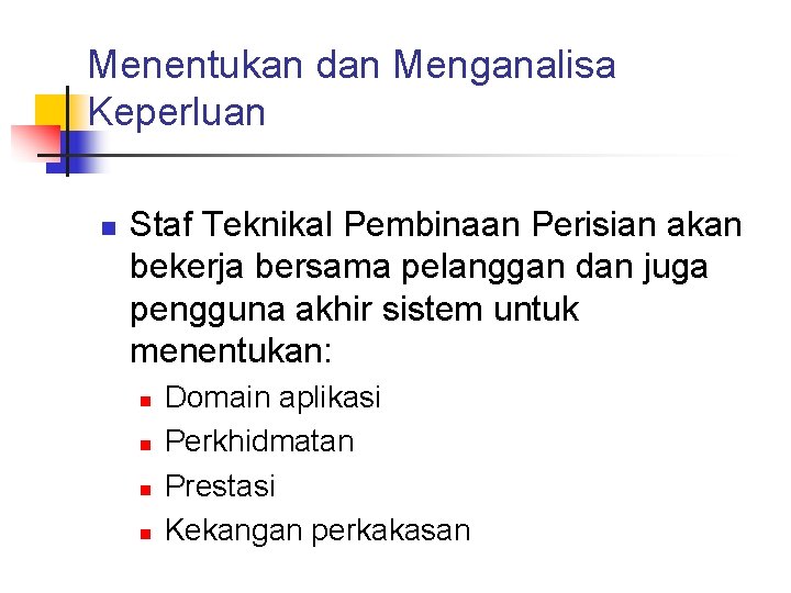 Menentukan dan Menganalisa Keperluan n Staf Teknikal Pembinaan Perisian akan bekerja bersama pelanggan dan