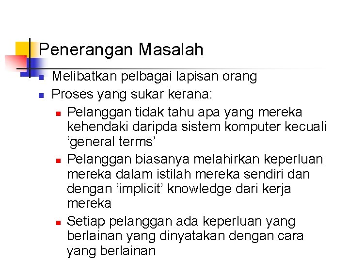 Penerangan Masalah n n Melibatkan pelbagai lapisan orang Proses yang sukar kerana: n Pelanggan