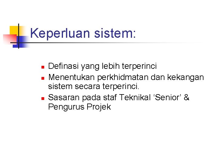 Keperluan sistem: n n n Definasi yang lebih terperinci Menentukan perkhidmatan dan kekangan sistem