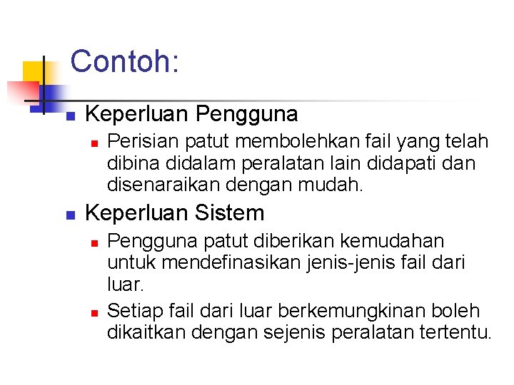 Contoh: n Keperluan Pengguna n n Perisian patut membolehkan fail yang telah dibina didalam