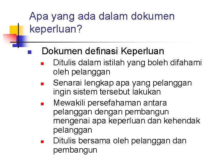 Apa yang ada dalam dokumen keperluan? n Dokumen definasi Keperluan n n Ditulis dalam