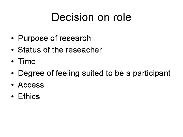 Decision on role • • • Purpose of research Status of the reseacher Time