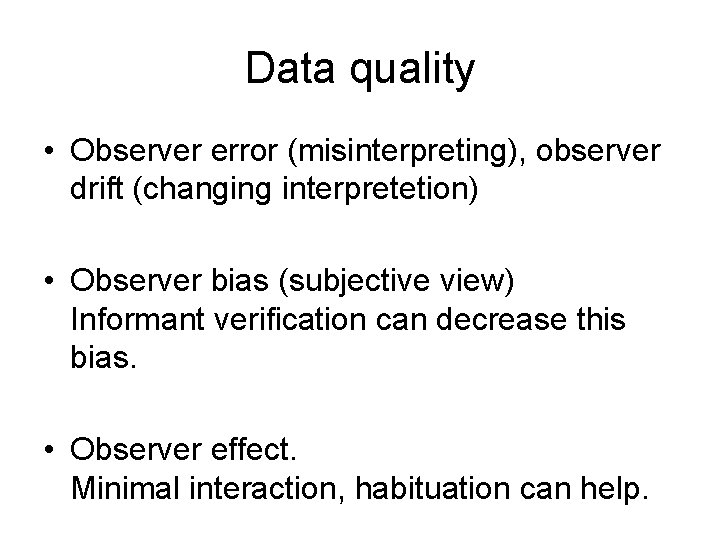 Data quality • Observer error (misinterpreting), observer drift (changing interpretetion) • Observer bias (subjective