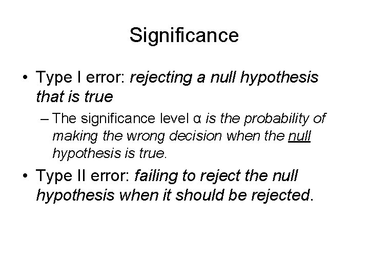 Significance • Type I error: rejecting a null hypothesis that is true – The