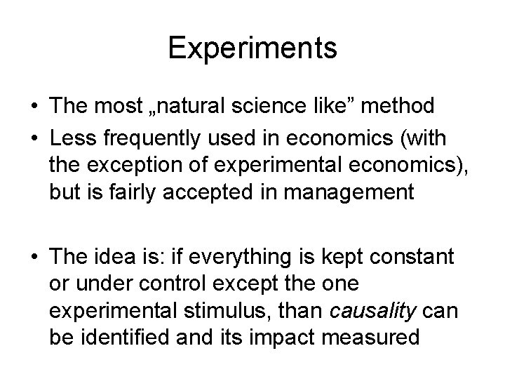 Experiments • The most „natural science like” method • Less frequently used in economics