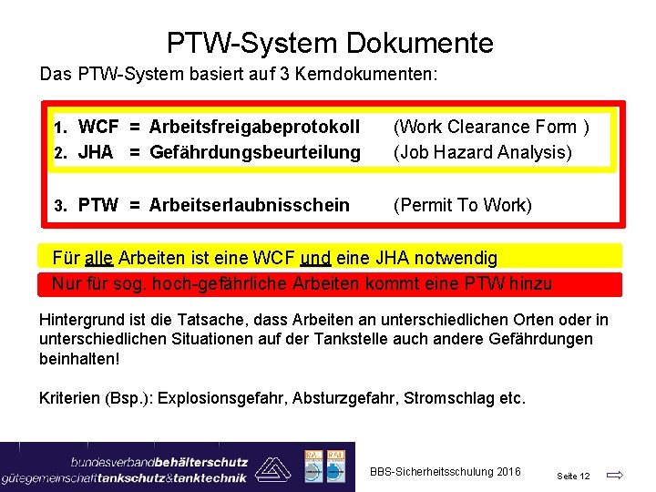 PTW-System Dokumente Das PTW-System basiert auf 3 Kerndokumenten: 1. WCF = Arbeitsfreigabeprotokoll 2. JHA