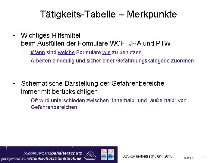 Tätigkeits-Tabelle – Merkpunkte • Wichtiges Hilfsmittel beim Ausfüllen der Formulare WCF, JHA und PTW