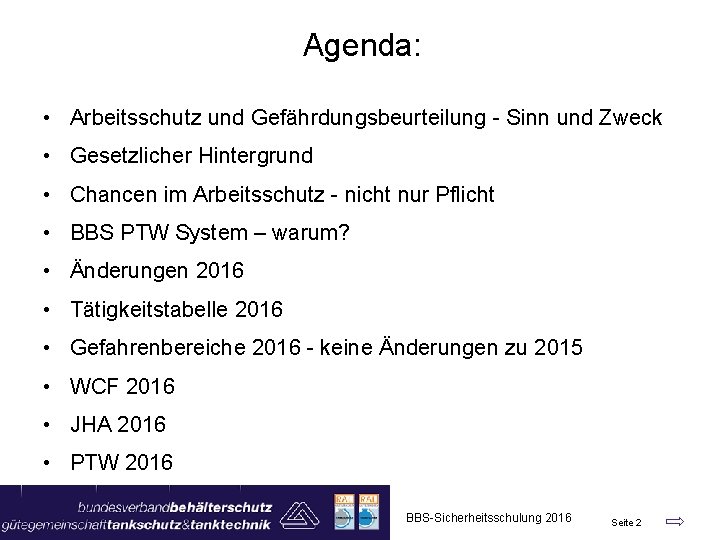 Agenda: • Arbeitsschutz und Gefährdungsbeurteilung - Sinn und Zweck • Gesetzlicher Hintergrund • Chancen