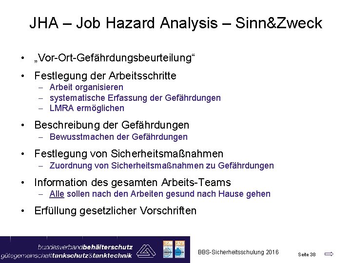 JHA – Job Hazard Analysis – Sinn&Zweck • „Vor-Ort-Gefährdungsbeurteilung“ • Festlegung der Arbeitsschritte -