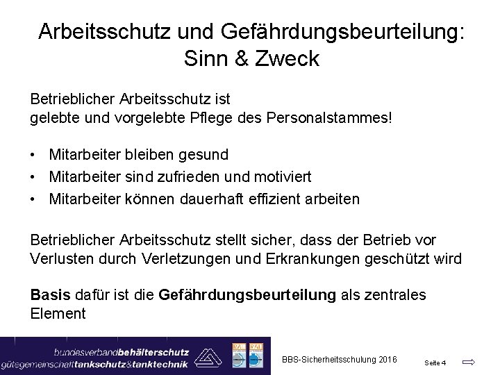 Arbeitsschutz und Gefährdungsbeurteilung: Sinn & Zweck Betrieblicher Arbeitsschutz ist gelebte und vorgelebte Pflege des