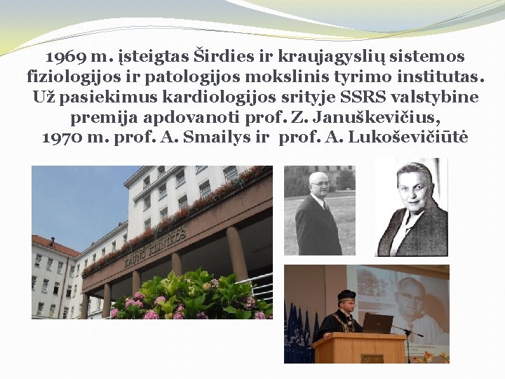 1969 m. įsteigtas Širdies ir kraujagyslių sistemos fiziologijos ir patologijos mokslinis tyrimo institutas. Už