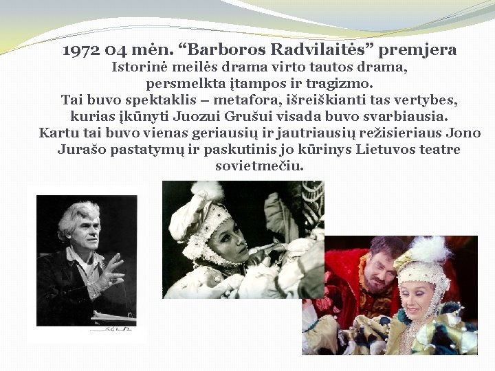 1972 04 mėn. “Barboros Radvilaitės” premjera Istorinė meilės drama virto tautos drama, persmelkta įtampos