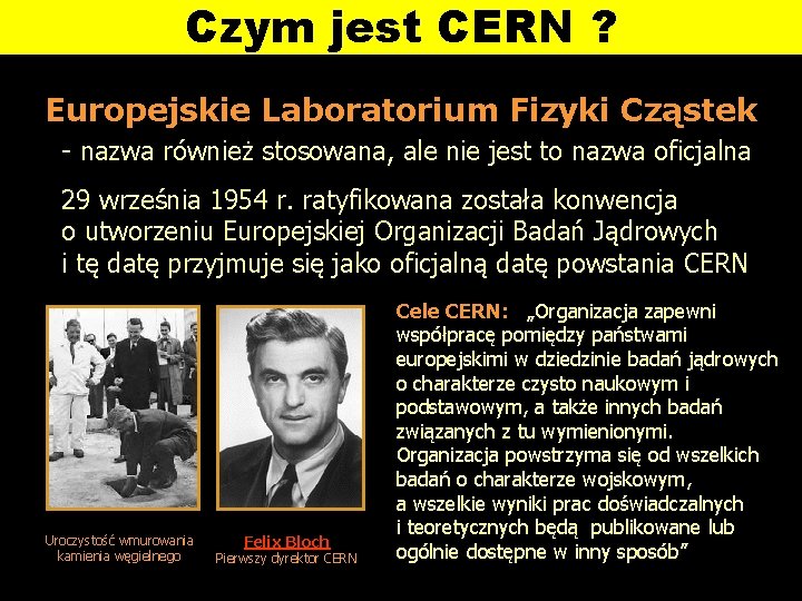 Czym jest CERN ? Europejskie Laboratorium Fizyki Cząstek - nazwa również stosowana, ale nie