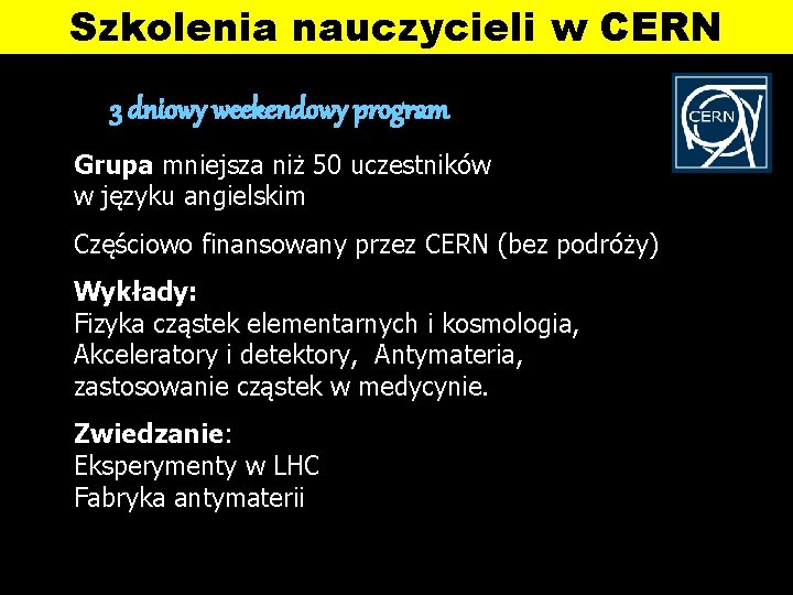 Szkolenia nauczycieli w CERN 3 dniowy weekendowy program Grupa mniejsza niż 50 uczestników w