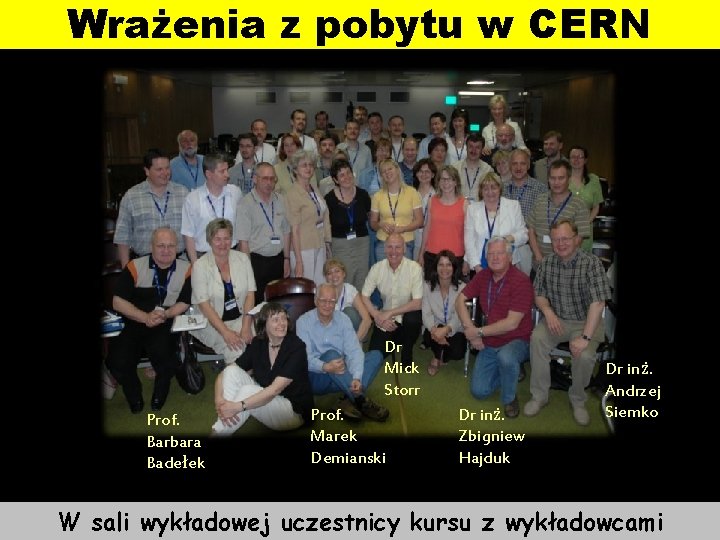 Wrażenia z pobytu w CERN Dr Mick Storr Prof. Barbara Badełek Prof. Marek Demianski