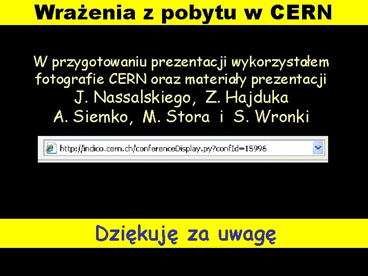 Wrażenia z pobytu w CERN W przygotowaniu prezentacji wykorzystałem fotografie CERN oraz materiały prezentacji