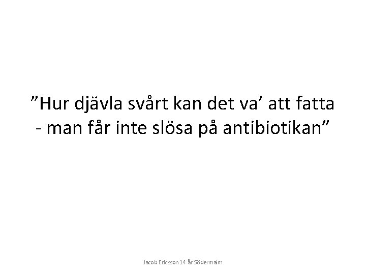 ”Hur djävla svårt kan det va’ att fatta - man får inte slösa på