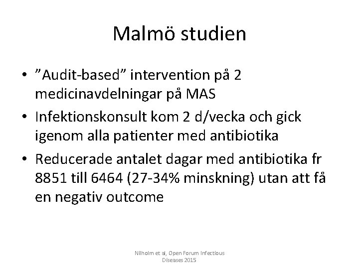 Malmö studien • ”Audit-based” intervention på 2 medicinavdelningar på MAS • Infektionskonsult kom 2