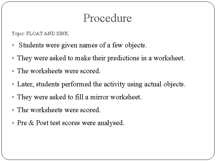 Procedure Topic: FLOAT AND SINK • Students were given names of a few objects.