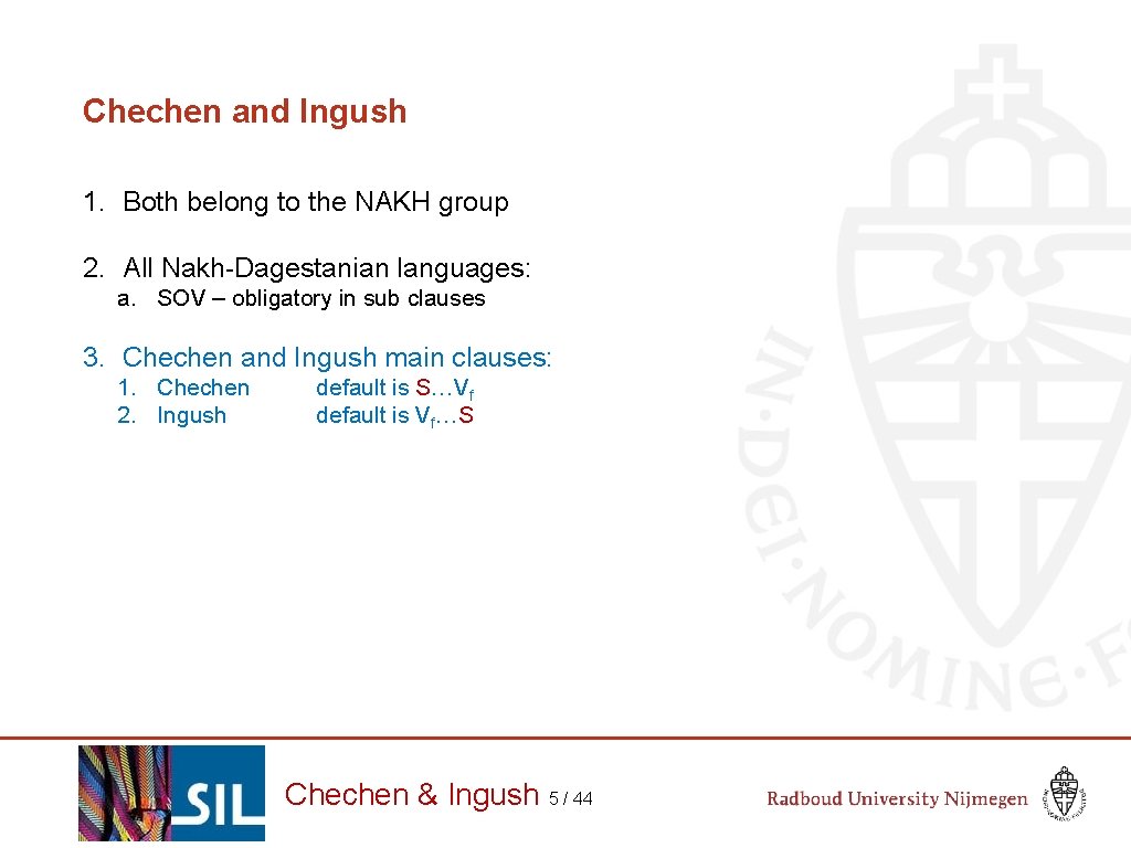 Chechen and Ingush 1. Both belong to the NAKH group 2. All Nakh-Dagestanian languages: