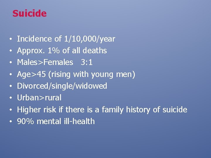 Suicide • • Incidence of 1/10, 000/year Approx. 1% of all deaths Males>Females 3: