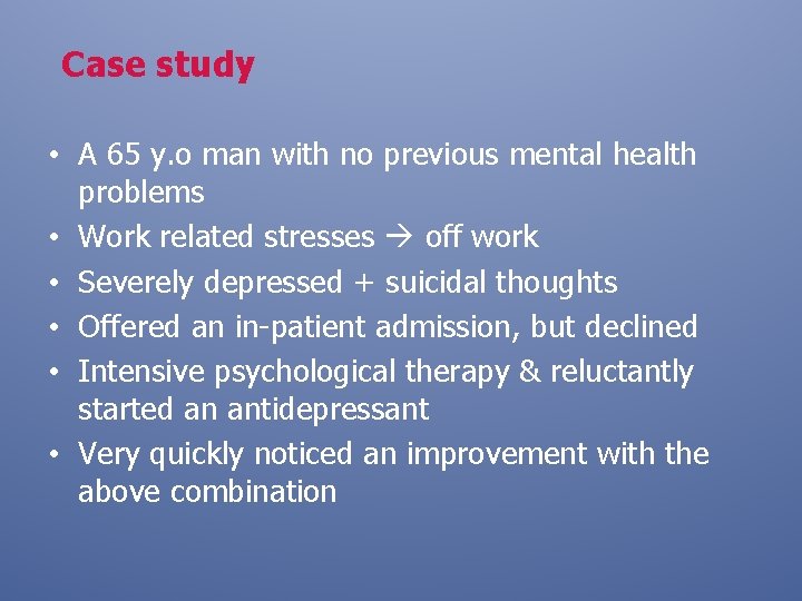 Case study • A 65 y. o man with no previous mental health problems