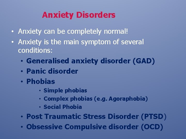 Anxiety Disorders • Anxiety can be completely normal! • Anxiety is the main symptom