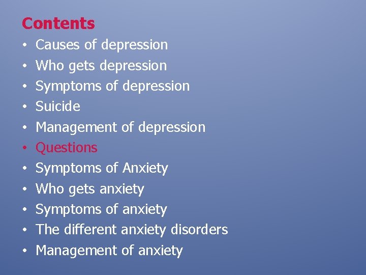 Contents • • • Causes of depression Who gets depression Symptoms of depression Suicide